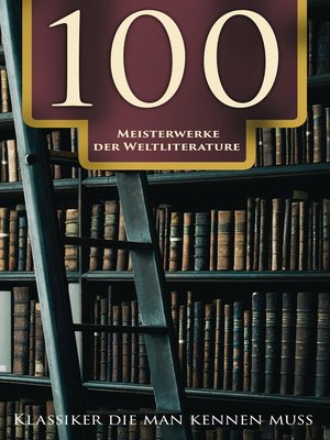 cover image of 100 Meisterwerke der Weltliterature--Klassiker die man kennen muss